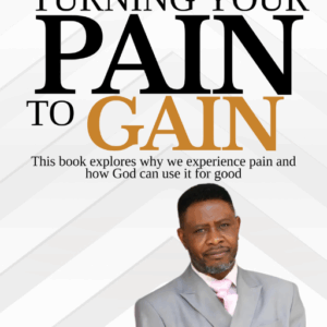 TURNING YOUR PAIN TO GAIN