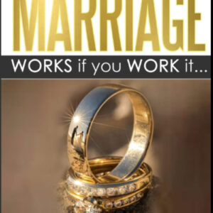 MARRIAGE WORKS IF YOU WORK IT..
